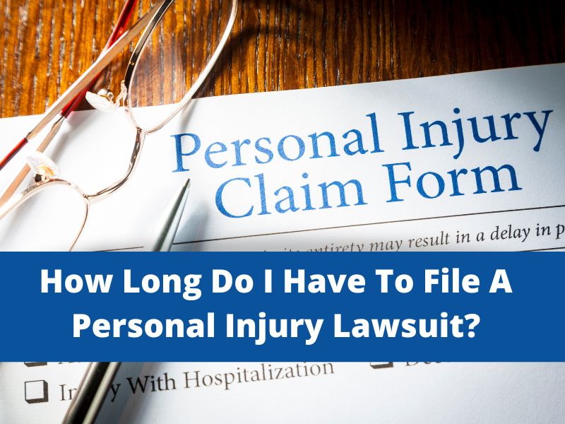 How Long Do I Have To File A Personal Injury Lawsuit?
